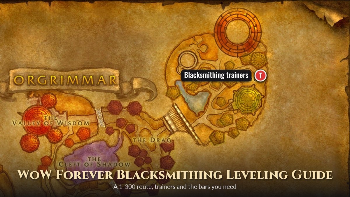 WoW Forever Blacksmithing Leveling Guide 1-300: Route, Trainers, Bars and New Plans